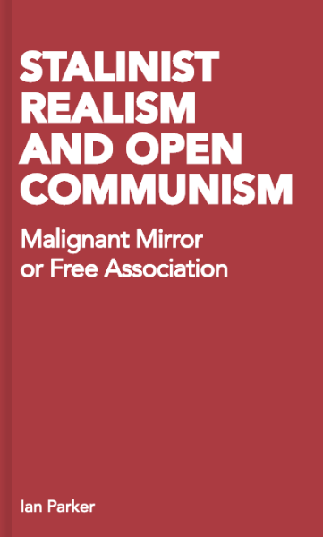 Cover for Stalinist Realism and Open Communism: Malignant Mirror or Free Association by Ian Parker