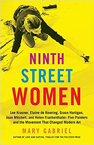 Book Cover for Ninth Street Women: Lee Krasner, Elaine de Kooning, Grace Hartigan, Joan Mitchell, and Helen Frankenthaler: Five Painters and the Movement That Changed Modern Art 