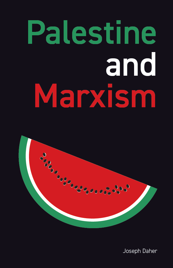 Front cover of Palestine and Marxism by Joseph Daher. Cover has a slice of watermelon on it, the word Palestine is in green, the and is in white and Marxism is in red.