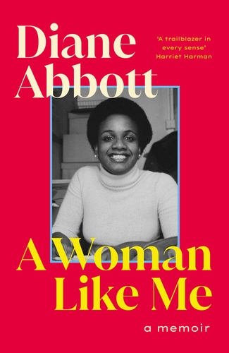 Front cover of A Woman Like Me
A Memoir by Diane Abbott.