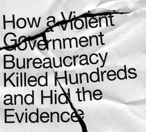 a snip of the front cover of the book, which says "how a violent government bureucracy killed hundreds and hid the evidence"