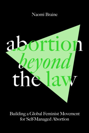 Cover of 'abortion beyond the law' Building a Global Feminist Movement for Self-Managed Abortion. Black backgound and green triangle with lettering in white and a darker green 