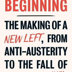 The cover of "This is Only the Beginning: The Making of a New Left, From Anti-Austerity to the Fall of Corbyn", It features the writing in a red font, with the subtitle in a black font except for "new left" which is also in red, and the authors name in red.